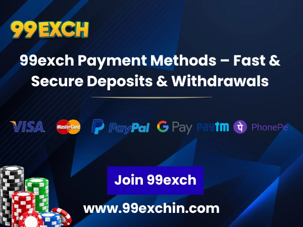 99exch Payment Methods – Fast & Secure Deposits & Withdrawals