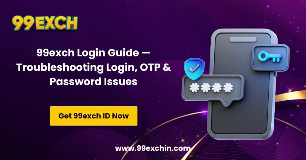 99exch Login Guide — Troubleshooting Login, OTP & Password Issues