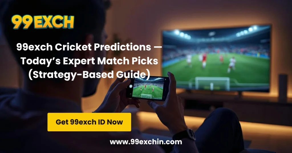 99exch Cricket Predictions — Today’s Expert Match Picks (Strategy-Based Guide)