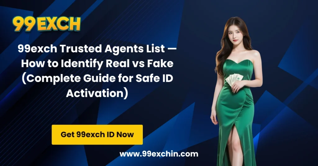 99exch Trusted Agents List — How to Identify Real vs Fake (Complete Guide for Safe ID Activation)