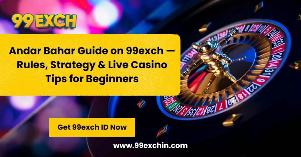 Andar Bahar Guide on 99exch — Rules, Strategy & Live Casino Tips for Beginners