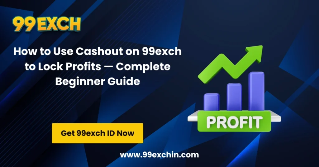 How to Use Cashout on 99exch to Lock Profits — Complete Beginner Guide