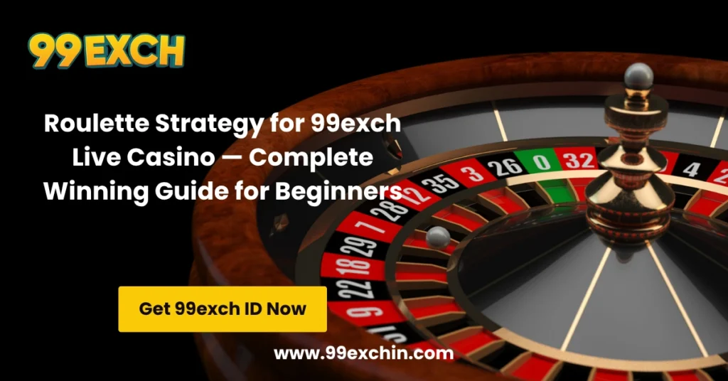 Roulette Strategy for 99exch Live Casino — Complete Winning Guide for Beginners