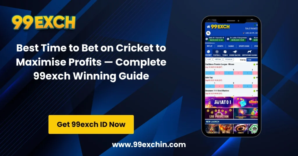 Best Time to Bet on Cricket to Maximise Profits — Complete 99exch Winning Guide