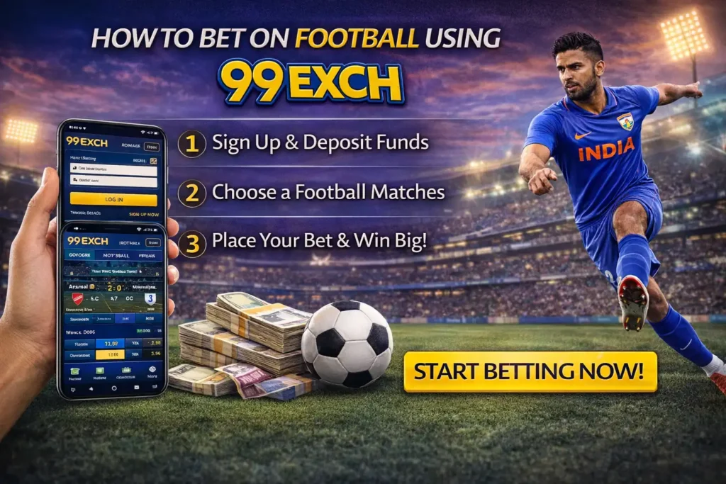 How to Bet on Football Using 99exch (Step-by-Step)