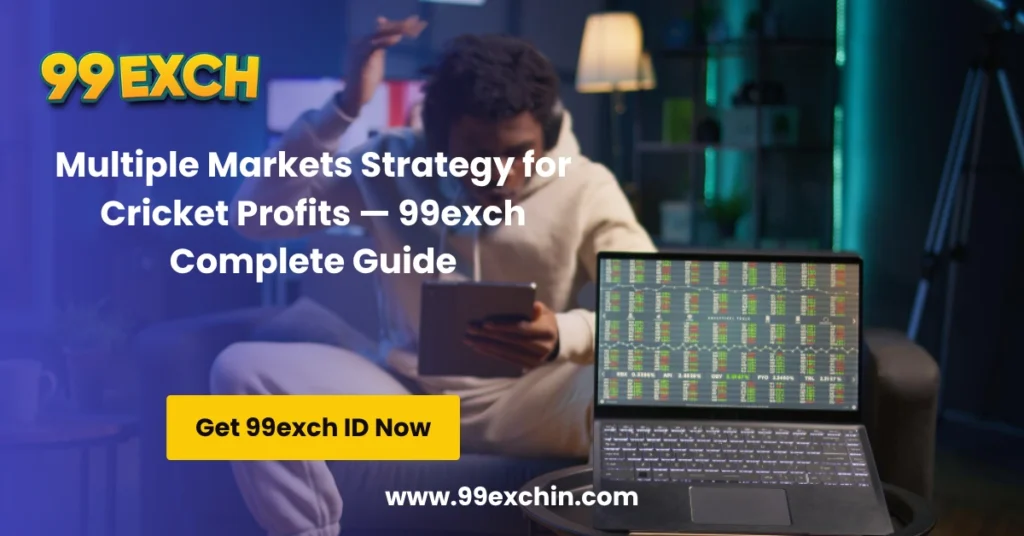 Multiple Markets Strategy for Cricket Profits — 99exch Complete Guide