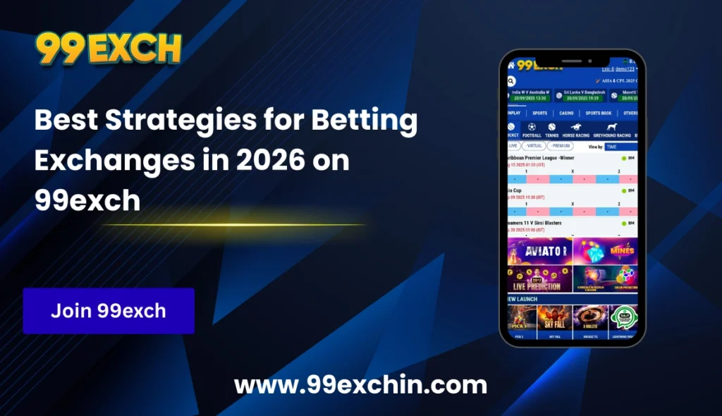 Best Strategies for Betting Exchanges in 2026 on 99exch