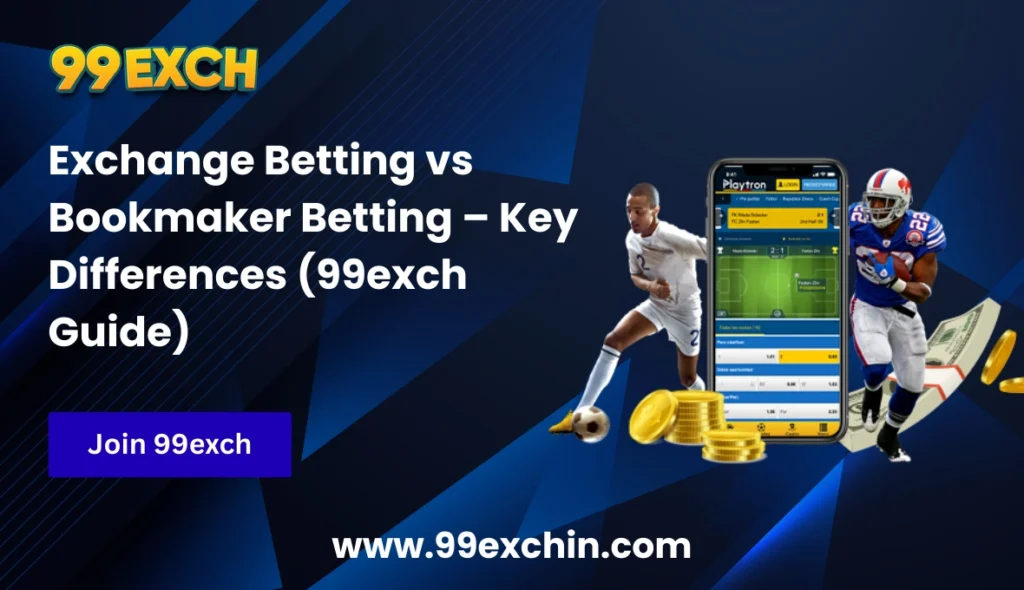Exchange Betting vs Bookmaker Betting – Key Differences (99exch Guide)