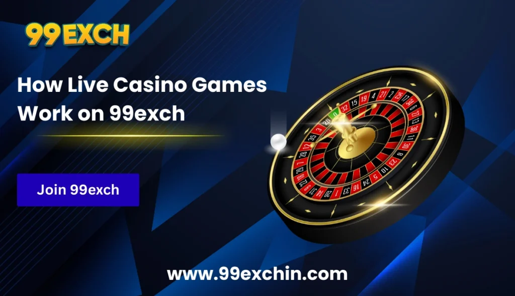 How Live Casino Games Work on 99exch